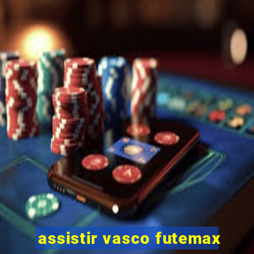 assistir vasco futemax